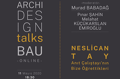 Archi Design Talks BAU Çevrimiçi - Neslican Tay Anıt Tasarım Çalıştayı'nın Bize Öğrettikleri